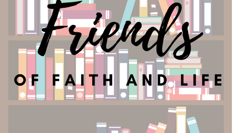 Introducing:  Friends of Faith & Life