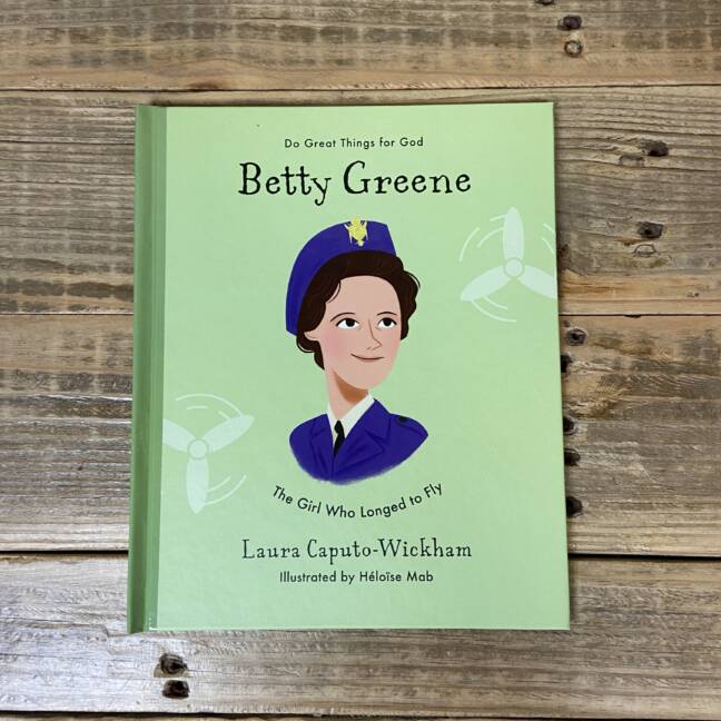 Betty Greene: The Girl Who Longed to Fly ( Do Great Things for God )