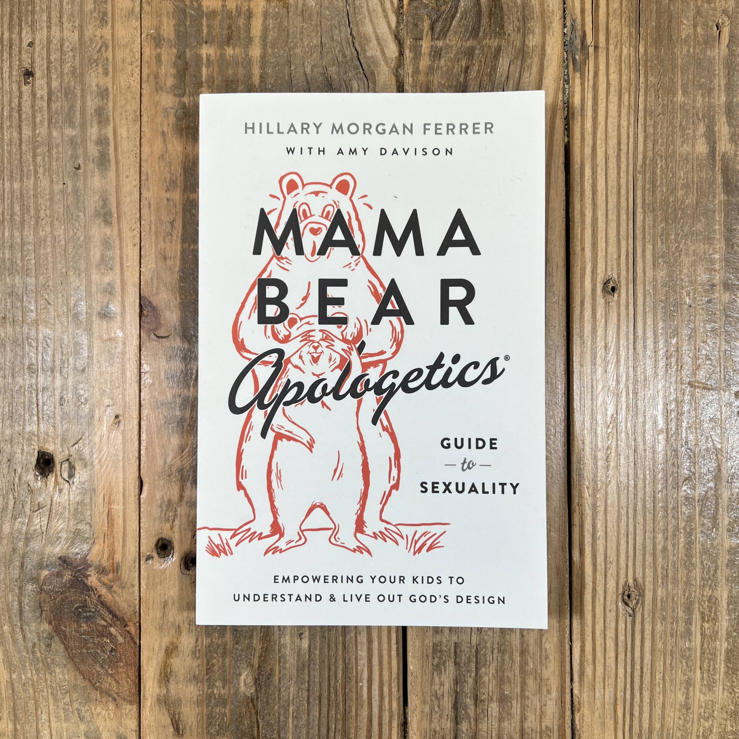Mama Bear Apologetics Guide to Sexuality: Empowering Your Kids to  Understand and Live Out God's Design by Hillary Morgan Ferrer, Paperback