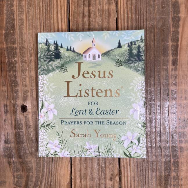 Jesus Listens--For Lent and Easter, Padded Hardcover, with Full Scriptures: Prayers for the Season