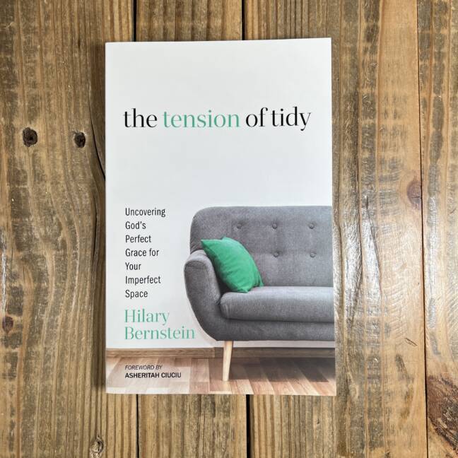 The Tension of Tidy: Uncovering God's Perfect Grace for Your Imperfect Space