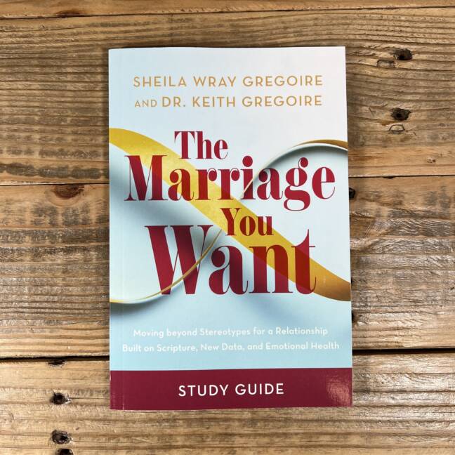 The Marriage You Want Study Guide: Moving Beyond Stereotypes for a Relationship Built on Scripture, New Data, and Emotional Health
