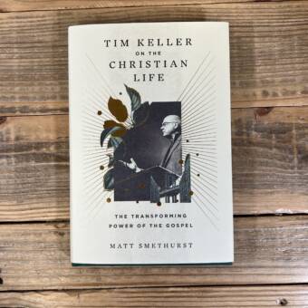 Tim Keller on the Christian Life: The Transforming Power of the Gospel