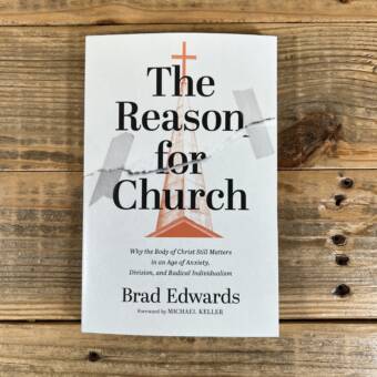 The Reason for Church: Why the Body of Christ Still Matters in an Age of Anxiety, Division, and Radical Individualism
