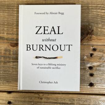 Zeal Without Burnout: Seven Keys to a Lifelong Ministry of Sustainable Sacrifice