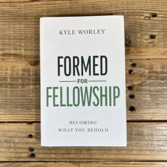 Formed for Fellowship: Becoming What You Behold