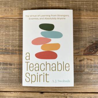 A Teachable Spirit: The Virtue of Learning from Strangers, Enemies, and Absolutely Anyone