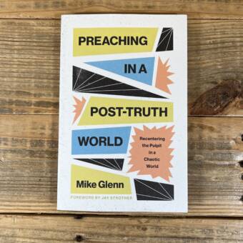 Preaching in a Post-Truth World: Recentering the Pulpit in a Chaotic World