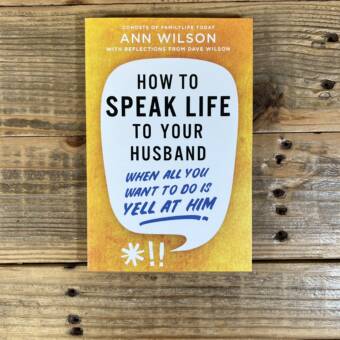 How to Speak Life to Your Husband: When All You Want to Do Is Yell at Him