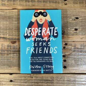 Desperate Woman Seeks Friends: Real Talk about Connection, Rejection, and Trying Again for the Friendships You Need