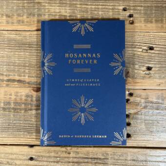 Hosannas Forever: Hymns of Heaven and Our Pilgrimage