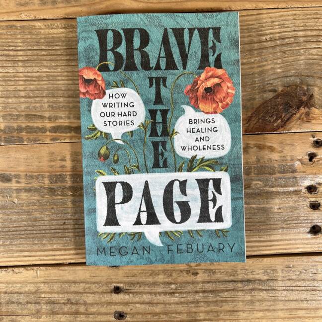 Brave the Page: How Writing Our Hard Stories Brings Healing and Wholeness