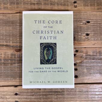 The Core of the Christian Faith: Living the Gospel for the Sake of the World