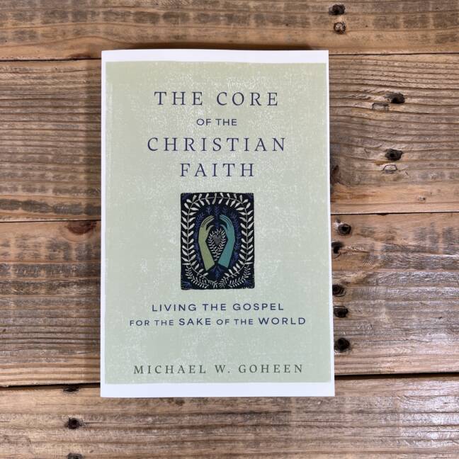 The Core of the Christian Faith: Living the Gospel for the Sake of the World