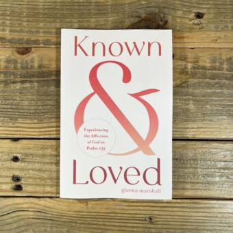 Known and Loved: Experiencing the Affection of God in Psalm 139