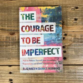 The Courage to Be Imperfect: How to Release Yourself from Unrealistic Expectations and Start Enjoying Life