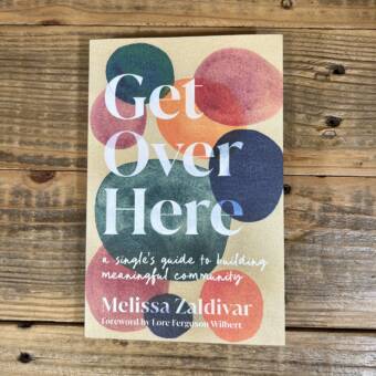 Get Over Here: A Single's Guide to Building Meaningful Community